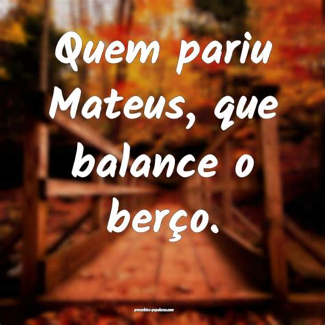 Quem Pariu Mateus Que O Balance - Quem pariu Mateus, que balance o berço.