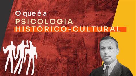 Psicologia Histórico Cultural O Que é E Como Funciona