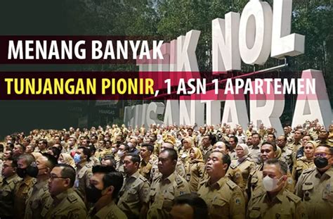 Tunjangan Pionir Bertabur Bagi Asn Kloter Pertama Yang Pindah Ke Ikn