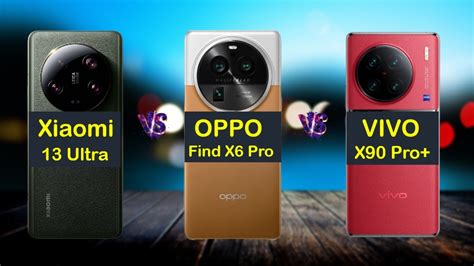 Xiaomi 13 Ultra Vs Oppo Find X6 Pro Vs Vivo X90 Pro Plus Snapdragon 8