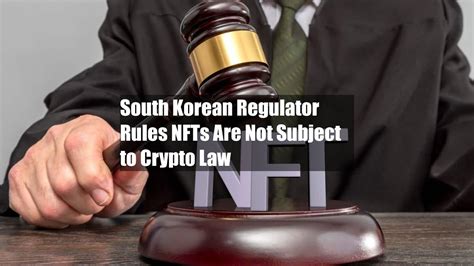 South Korean Regulator Rules NFTs Are Not Subject To Crypto Law YouTube