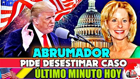 Pide Anular Caso Trump Noticias Hoy Noviembre News Today