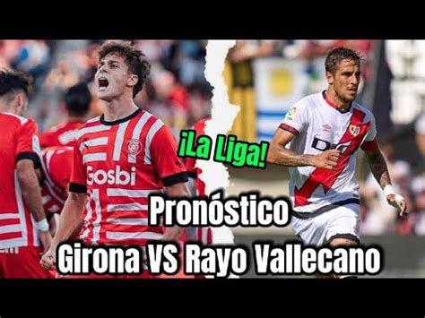 Pronóstico Girona VS Rayo Vallecano La liga laliga girona