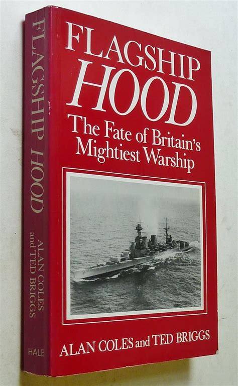 Flagship Hood The Fate Of Britain S Mightiest Warship Coles Alan