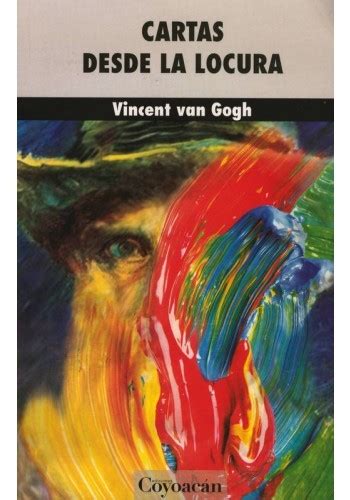 Cartas Desde La Locura By Vincent Van Gogh Goodreads