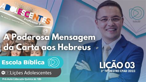 Li O A Poderosa Mensagem A Carta Aos Hebreus Adolescentes Youtube