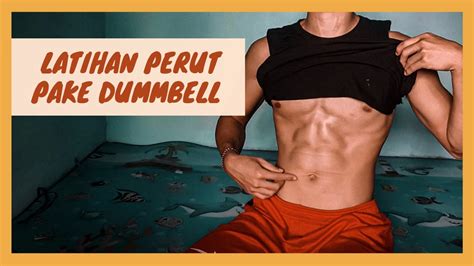 Latihan Perut Sixpack Mudah Menggunakan Satu Dumbbell Youtube