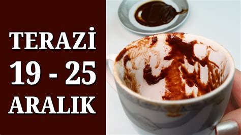 TERAZİ BURCU 19 25 ARALIK 2022 KAHVE FALI Haftalık Burç Yorumları