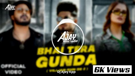 Bhai Tera Gunda Se Re Dance Mix 2k23 Dj Ajay Kpp Dj Remix Dj Mix New Dj Song Youtube