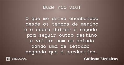 Mude Não Viu O Que Me Deixa Encabulado Guibson Medeiros Pensador