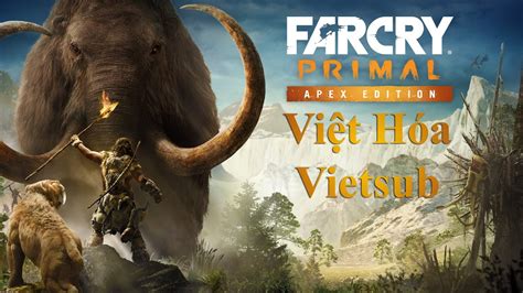 Far Cry Primal Việt Hóa Vietsub 4 End YouTube