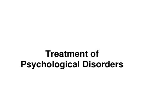 Ppt Treatment Of Psychological Disorders Powerpoint Presentation