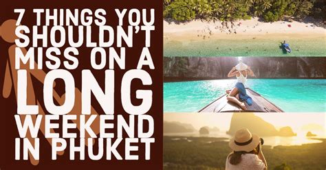 7 Things You Shouldn T Miss On A Long Weekend In Phuket