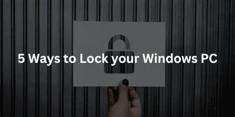 Ways To Lock Your Windows Computer