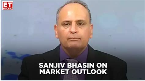 Sanjiv Bhasin Shares His View On The Market Outlook Et Now