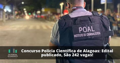 Concurso Polícia Científica De Alagoas Edital Publicado São 242 Vagas