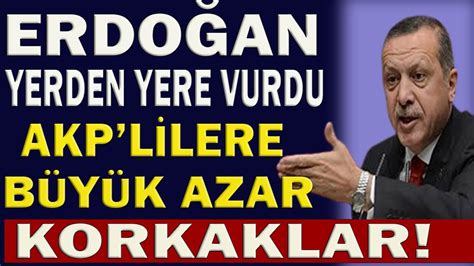 Bomba İfşa Erdoğan AKP Lİ Vekilleri Yerden Yere Vurdu Bu Ne Korkaklık