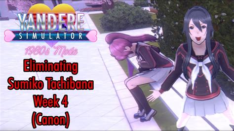 Eliminating Sumiko Tachibana Week 4 Canon Method 1980s Mode Yandere Simulator Youtube