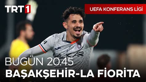 UEFA Konferans Ligi I Rams Başakşehir La Fiorita Bugün 20 45 te TRT 1