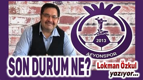 Lokman ÖZKUL Afyonspor da son durum ne Afyon Haber Afyon Haber