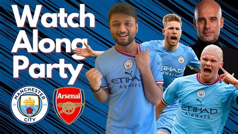 Man City Vs Arsenal Title Decider Live Watch Along Party Feat