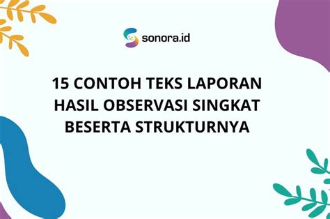 15 Contoh Teks Laporan Hasil Observasi Singkat Beserta Strukturnya Semua Halaman Sonora Id