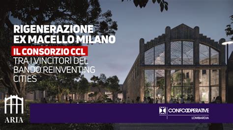 Nuovo Volto Per Lex Macello Di Milano Il Consorzio Ccl Tra I