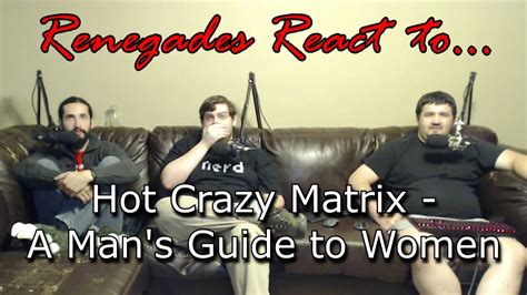 Renegades React To Hot Crazy Matrix A Mans Guide To Women Youtube