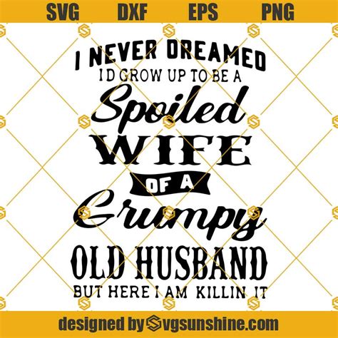 I Never Dreamed Svg To Be A Spoiled Wife Of Grumpy Old Husband Svg Png