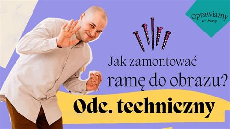 Jak Zamontowac Ram Do Obrazu Jak Oprawi W Ramk Blejtram Jak