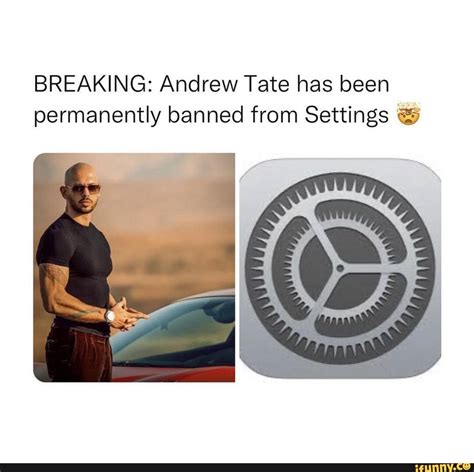 BREAKING Andrew Tate Has Been Permanently Banned From Settings IFunny