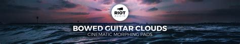 Bowed Guitar Clouds By Riot Audio Audio Plugin Deals