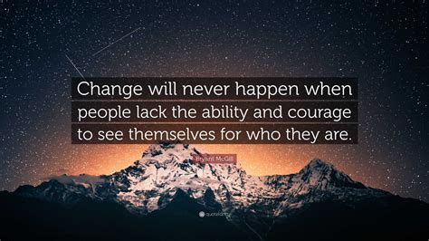 Bryant McGill Quote Change Will Never Happen When People Lack The