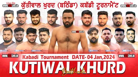 Live Kutiwal Khurd Bathinda Kabaddi Tournament 04 January 2024