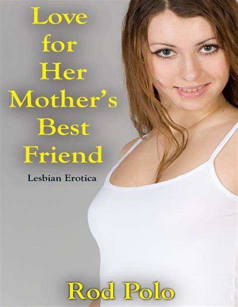 Love For Her Mothers Best Friend Lesbian Erotica Ebook Rod Polo 9781365416033