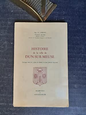 Histoire de la ville de Dun sur Meuse by AIMOND Charles Eugène Mgr