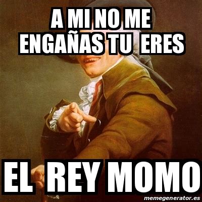 Meme Joseph Ducreux a mi no me engaÃas tu eres el rey momo 13150792