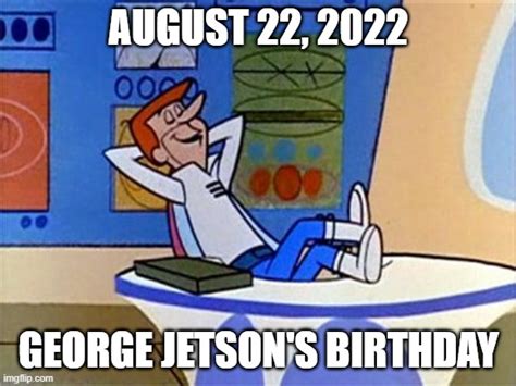 George Jetson S Birthday Imgflip