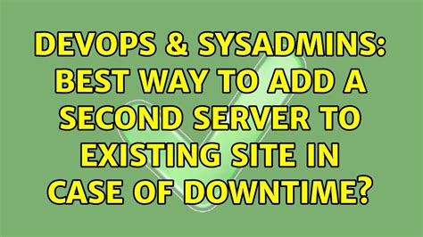 DevOps SysAdmins Best Way To Add A Second Server To Existing Site In