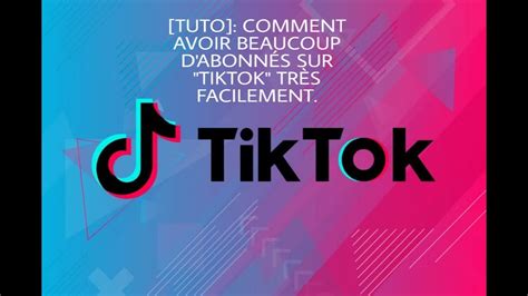 TUTO COMMENT AVOIR BEAUCOUP D ABONNÉS SUR TIKTOK TRÈS FACILEMENT