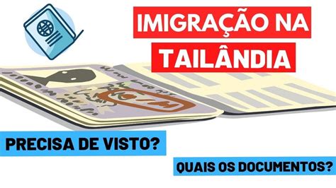 É preciso ter visto para entrar na Tailândia Processo de imigração e