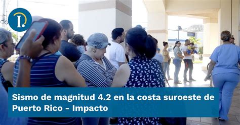 Sismo De Magnitud 4 2 En La Costa Suroeste De Puerto Rico Impacto