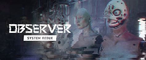 Bloober Team Shows Shows New Next-Gen Observer: System Redux Gameplay ...