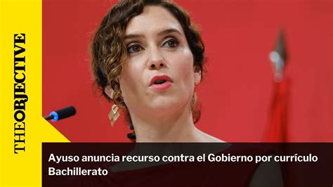 Ayuso Anuncia Recurso Contra El Gobierno Por Curr Culo Bachillerato