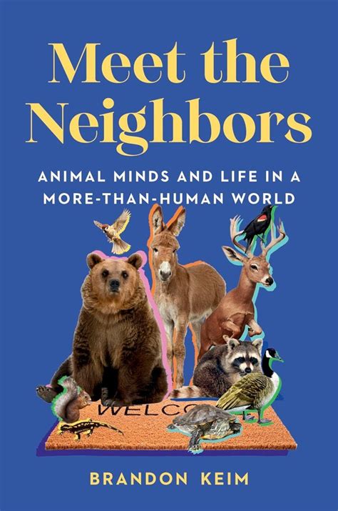 Meet The Neighbors Animal Minds And Life In A More Than Human World