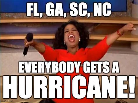 Everybody Gets A Hurricane Imgflip