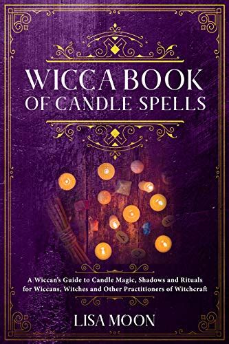 Wicca Book Of Candle Spells A Wiccan’s Guide To Candle Magic Shadows And Rituals For Wiccans