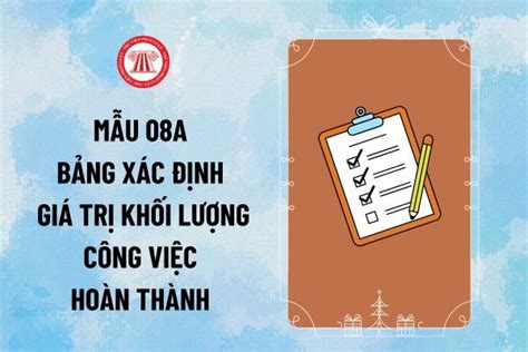 Mẫu 08A bảng xác định giá trị khối lượng công việc hoàn thành Nghị định