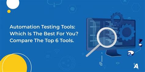 6 Best Automation Testing Tools To Consider In 2022