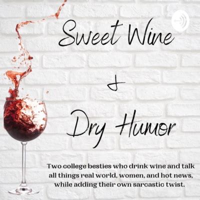 Sweet Wine Dry Humor A Podcast On Spotify For Podcasters